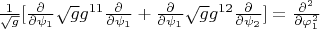 $\frac{1}{\sqrt{g}}[\frac{\partial }{\partial \psi_1}\sqrt{g}g^{11}\frac{\partial }{\partial \psi_1}+\frac{\partial }{\partial \psi_1}\sqrt{g}g^{12}\frac{\partial }{\partial \psi_2}]=\frac{\partial^2}{\partial \varphi_1^2}$