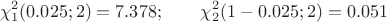 \[\chi_1^2 (0.025; 2) = 7.378;\qquad\chi_2^2 (1-0.025;2)=0.051\]