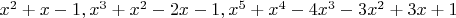 $x^2 + x - 1, x^3 + x^2 - 2 x - 1, x^5 + x^4 - 4 x^3 - 3 x^2 + 3 x + 1$