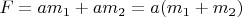 $F=am_1+am_2=a(m_1+m_2)$