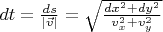 $dt = \frac{ds}{|\vec{v}|} = \sqrt{\frac{dx^2 + dy^2}{v_x^2 + v_y^2}}$