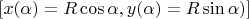 $[x(\alpha)=R\cos\alpha, y(\alpha)=R\sin\alpha)]$