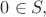 $0\in S,$