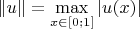 $\Vert u\Vert=\mathop{\max}\limits_{x\in[0;1]}|u(x)|$