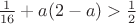 $\frac{1} {16}+a(2-a)>\frac1 2$ $\frac{1} {16}+a(2-a)>\frac1 2$
