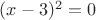 $(x-3)^2=0$