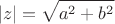 $$|z|=\sqrt{a^2+b^2}$$