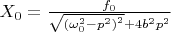 $X_0=\frac{f_0}{\sqrt{{(\omega_0^2-p^2)}^2}+4b^2p^2}$