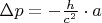 $\Delta p =  - \frac{h}
{{c^2 }} \cdot a$