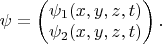 $\psi=\begin{pmatrix}\psi_1(x,y,z,t)\\\psi_2(x,y,z,t)\end{pmatrix}.$