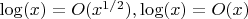 $\log(x) = O(x^{1/2}), \log(x)=O(x)$