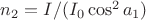 $n_2=I/(I_0\cos^2a_1)$