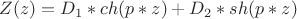 $Z(z)=D_1*ch(p*z)+D_2*sh(p*z)$