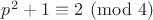 $p^2+1 \equiv 2 \pmod{4}$