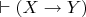 $\vdash (X\to Y)$
