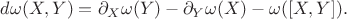 $d\omega(X,Y)=\partial_X\omega(Y) - \partial_Y\omega(X) - \omega([X,Y]).$