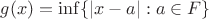 $g(x) = \inf\{|x-a|: a\in F\}$