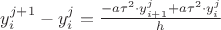 $y^{j+1}_i-y^{j}_i= \frac{-a\tau^{2}\cdot y^{j}_{i+1} + a \tau^{2}\cdot y^j_i}{h}$