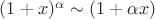 $(1 + x)^\alpha \sim (1 + \alpha x)$