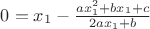 $0 = x_1 - \frac{ax_1^2 + bx_1 + c}{2ax_1+b}$