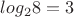 $log_2{8}=3$