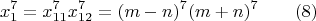 $$x_1^7=x_{11}^7x_{12}^7=(m-n)^7(m+n)^7\qquad (8)$$