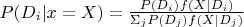 $P(D_i|x=X)=\frac {P(D_i)f(X|D_i)}{\Sigma_j P(D_j)f(X|D_j)}$