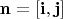 $\mathbf{n}=[\mathbf{i},\mathbf{j}]$