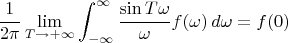 $$\frac{1}{2\pi}\lim\limits_{T\to+\infty}\int_{-\infty}^\infty\frac{\sin T\omega}{\omega}f(\omega)\,d\omega=f(0)$$