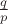 $\frac{q}{p}$