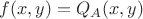 $f(x,y)=Q_A(x,y)$