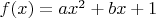 $f(x)=ax^2+bx+1$
