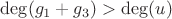 $\deg(g_1 + g_3) > \deg(u)$