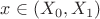 $x\in(X_0, X_1)$