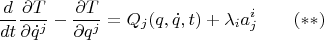 $$\frac{d}{dt}\frac{\partial T}{\partial\dot{q}^{j}}-\frac{\partial T}{\partial q^{j}}=Q_j(q,\dot q,t)+\lambda_ia^i_j\qquad (**)$$