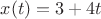 $x(t)=3+4t$