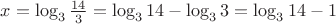 $x=\log_3\frac{14}{3}=\log_3 14-\log_3 3=\log_3 14-1$