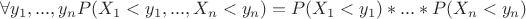 $\forall y_1,...,y_n  P(X_1<y_1,...,X_n<y_n)=P(X_1<y_1)*...*P(X_n<y_n)$