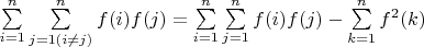 $\sum\limits_{i=1}^n \sum\limits_{j=1( i \not=  j)}^n {f(i)f(j)}=\sum\limits_{i=1}^n \sum\limits_{j=1}^n {f(i)f(j)}-\sum\limits_{k=1}^n {f^2(k)}$