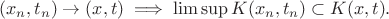 $$(x_n,t_n)\to (x,t) \implies \limsup K(x_n,t_n)\subset K(x,t).$$
