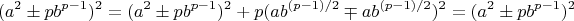 $$(a^2 \pm pb^{p-1})^2=(a^2 \pm pb^{p-1})^2+p(ab^{(p-1)/2} \mp ab^{(p-1)/2})^2=(a^2 \pm pb^{p-1})^2$$