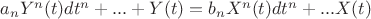 $a_nY^n(t)dt^n+...+Y(t)=b_nX^n(t)dt^n+...X(t)$