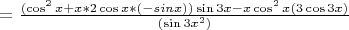 $= \frac{ (\cos^2x + x * 2\cos x * (-sin x))  \sin 3x - x \cos^2x  (3\cos3x) } {(\sin{3x}^{2})}$