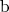 $\operatorname{b}$