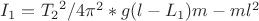 $I_1={T_2}^2/4{\pi$}^2*g(l-L_1)m-ml^2$