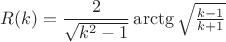 $R(k)=\dfrac 2{\sqrt {k^2-1}}\arctg \sqrt {\frac {k-1}{k+1}}$
