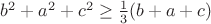 $b^2+a^2+c^2\ge\frac1 3(b+a+c)$