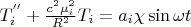 $T_i^{''}+\frac {c^2 \mu_i ^2} {R^2} T_i=a_i \chi \sin \omega t