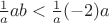 $\frac{1}{a}ab < \frac{1}{a}(-2)a$