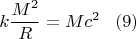 $$
    k\frac{M^2}{R}=Mc^2\,\,\,\,\,(9)
$$